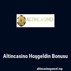 Altincasino Hoşgeldin Bonusu