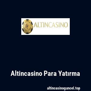 Altincasino Para Yatırma